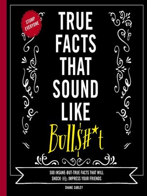 cover image of True Facts That Sound Like Bull$#*t